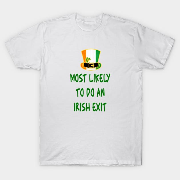 Most likely to do an irish exit T-Shirt by A Zee Marketing